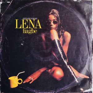 Lena Fiagbe - Gotta Get It Right